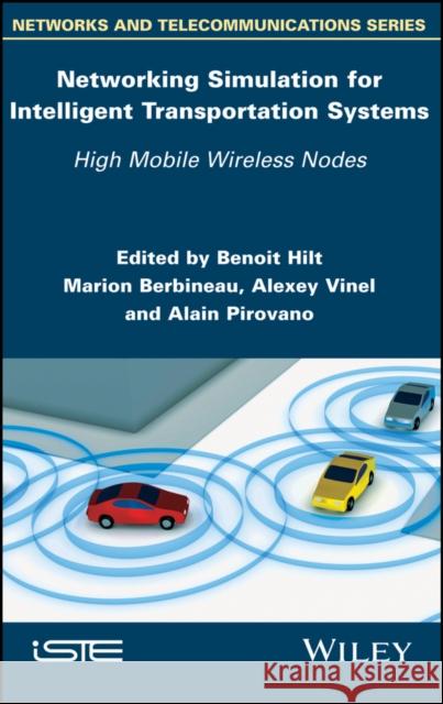 Networking Simulation for Intelligent Transportation Systems: High Mobile Wireless Nodes Benoit Hilt Marion Berbineau Alexey Vinel 9781848218536