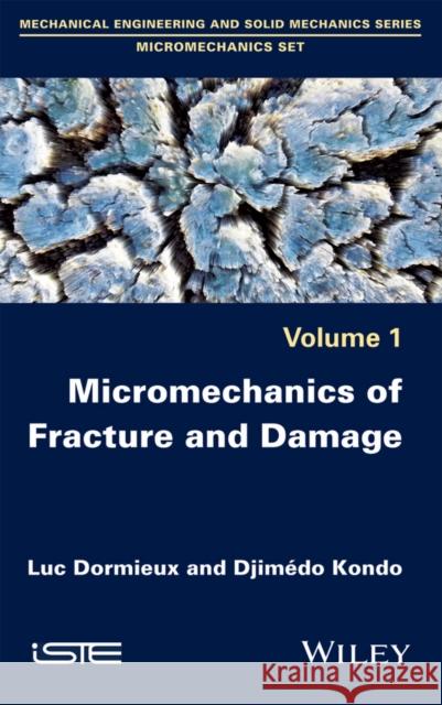 Micromechanics of Fracture and Damage Kondo, Djimedo; Dormieux, Luc 9781848218635
