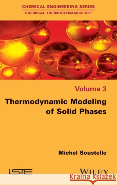 Thermodynamic Modeling of Solid Phases Michel Soustelle 9781848218666 Wiley-Iste