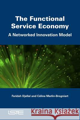 The Functional Service Economy: A Networked Innova tion Model Merlin–Brogniar 9781848218772