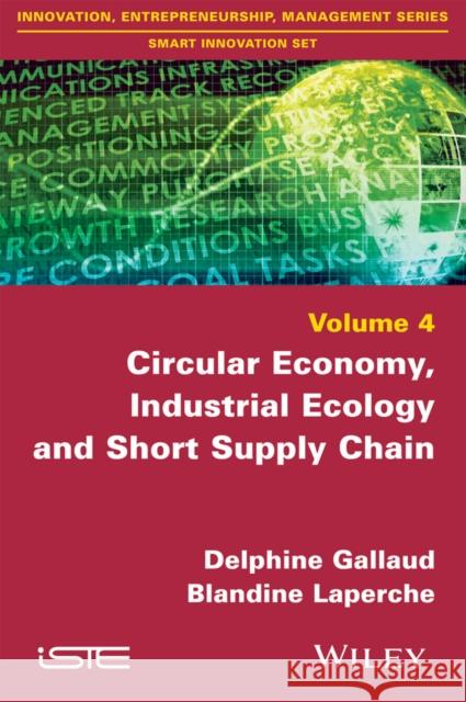 Circular Economy, Industrial Ecology and Short Supply Chain Delphine Gallaud Blandine Laperche 9781848218796