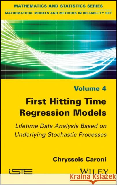 First Hitting Time Regression Models: Lifetime Data Analysis Based on Underlying Stochastic Processes Chrysseis Caroni 9781848218895 Wiley-Iste