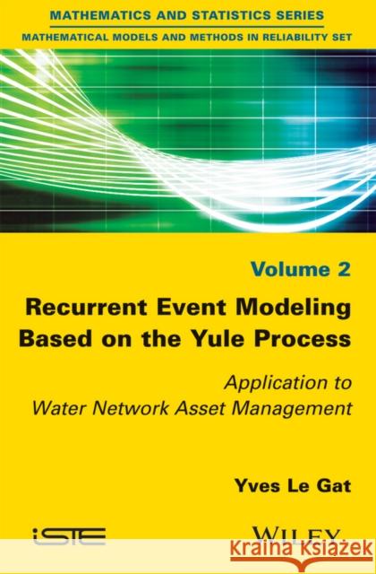 Recurrent Event Modeling Based on the Yule Process: Application to Water Network Asset Management Yves L 9781848218918 Wiley-Iste