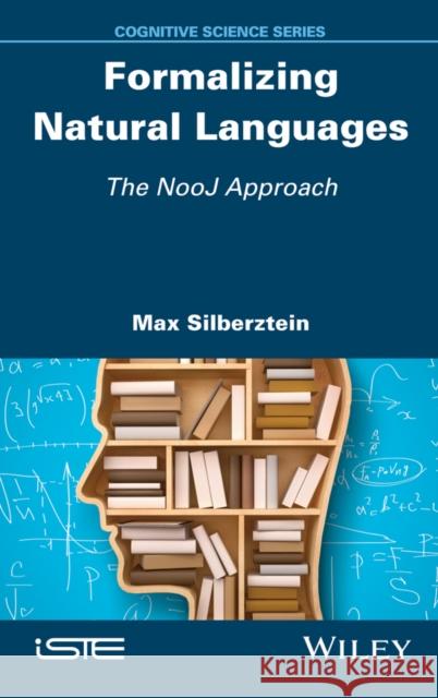 Formalizing Natural Languages: The Nooj Approach Max Silberztein 9781848219021 Wiley-Iste