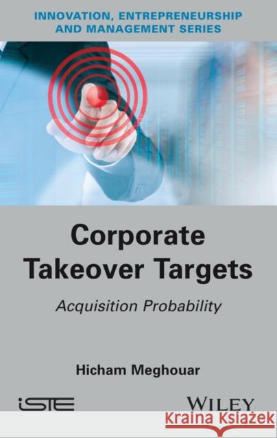 Corporate Takeover Targets: Acquisition Probability Hicham Meghouar 9781848219175 Wiley-Iste