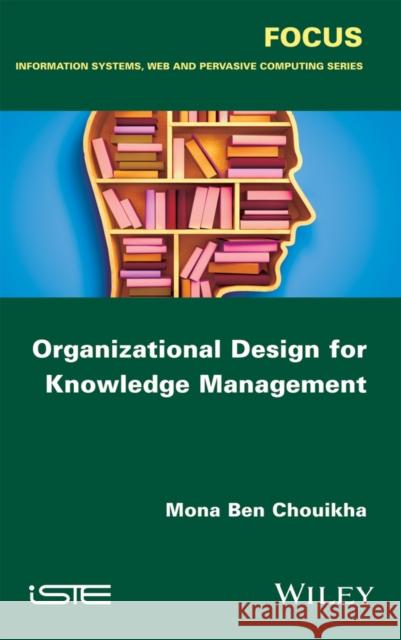 Organizational Design for Knowledge Management Benchouikha, Mona 9781848219229