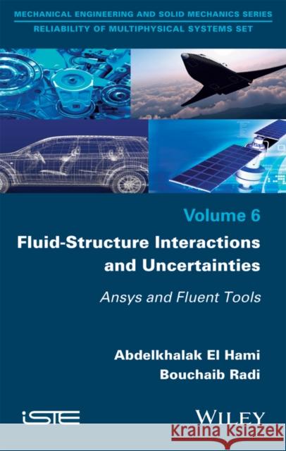 Fluid-Structure Interactions and Uncertainties: Ansys and Fluent Tools Radi, Bouchaib 9781848219397 John Wiley & Sons
