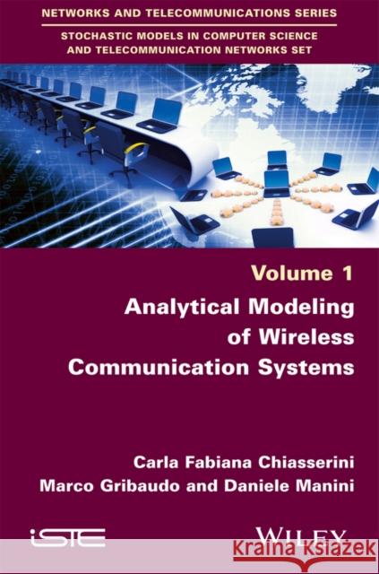 Analytical Modeling of Wireless Communication Systems Carla-Fabiana Chiasserini Marco Gribaudo Daniele Manini 9781848219441 Wiley-Iste