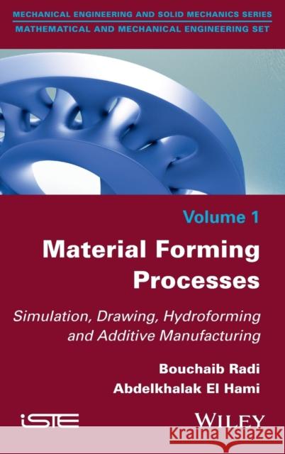 Material Forming Processes: Simulation, Drawing, Hydroforming and Additive Manufacturing Radi, Bouchaib; El Hami, Abdelkhalak 9781848219472 John Wiley & Sons