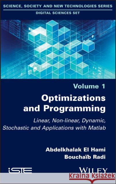 Optimizations and Programming: Linear, Non-Linear, Dynamic, Stochastic and Applications with MATLAB El Hami, Abdelkhalak 9781848219533 Wiley-Iste
