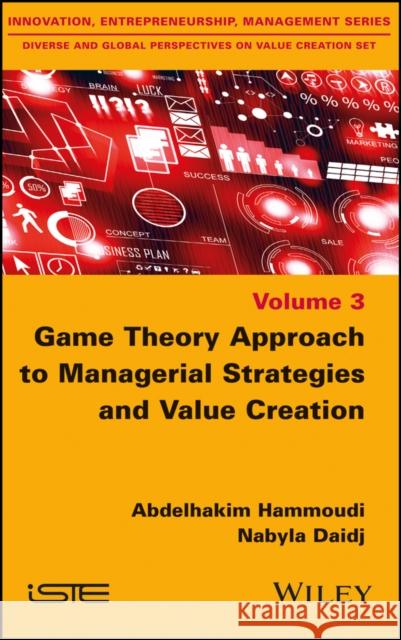 Game Theory Approach to Managerial Strategies and Value Creation Daidj, Nabyla; Hammoudi, Abdelhakim 9781848219731 John Wiley & Sons