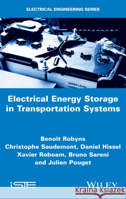 Electrical Energy Storage in Transportation Systems Beno T. Robyns Christophe Saudemont Daniel Hissel 9781848219809 Wiley-Iste