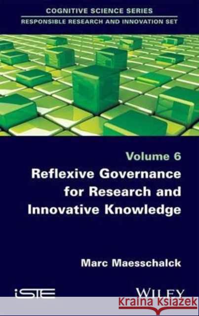 Reflexive Governance for Research and Innovative Knowledge Marc Maesschalck 9781848219892 Wiley-Iste