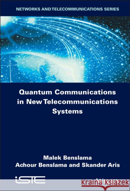 Quantum Communications in New Telecommunications Systems Benslama, Malek; Benslama, Achour; Aris, Saknder 9781848219908 John Wiley & Sons