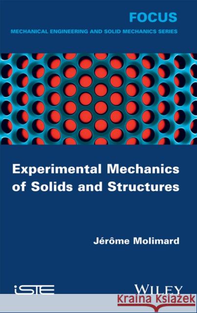 Experimental Mechanics of Solids and Structures Jer Me Molimard 9781848219960 Wiley-Iste