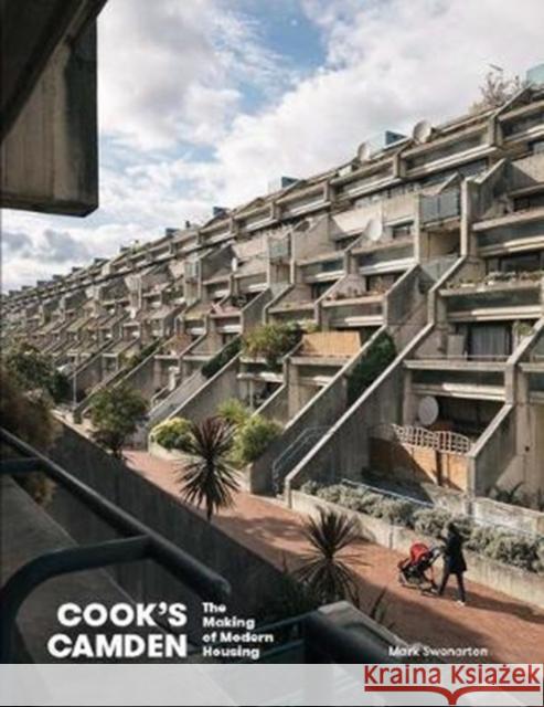 Cook's Camden: The Making of Modern Housing Mark Swenarton 9781848222045 Lund Humphries Publishers Ltd