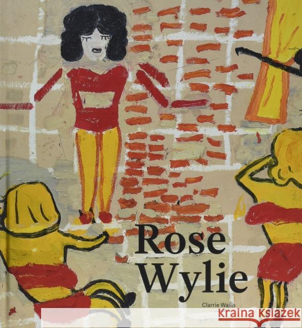 Rose Wylie Clarrie Wallis 9781848222250 Lund Humphries Publishers Ltd