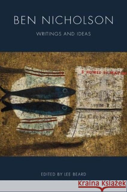 Ben Nicholson: Writings and Ideas Lee Beard 9781848222410 Lund Humphries Publishers Ltd