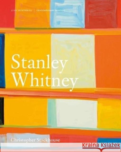 Stanley Whitney Christopher Stackhouse 9781848222519 Lund Humphries Publishers Ltd