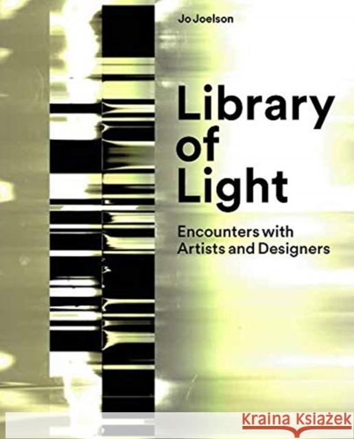 Library of Light: Encounters with Artists and Designers Jo Joelson 9781848222533 Lund Humphries Publishers Ltd