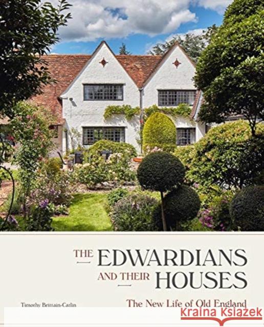 The Edwardians and Their Houses: The New Life of Old England Brittain-Catlin, Timothy 9781848222687 Lund Humphries Publishers Ltd