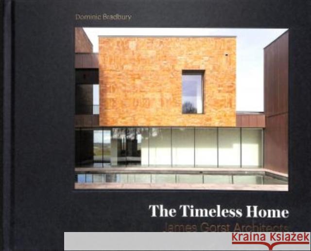The Timeless Home: James Gorst Architects Dominic Bradbury 9781848222717 Lund Humphries Publishers Ltd