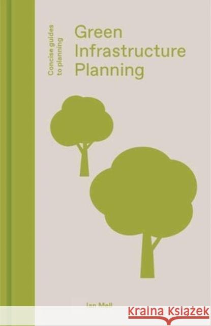 Green Infrastructure Planning: Reintegrating Landscape in Urban Planning Ian Mell 9781848222755 Lund Humphries Publishers Ltd