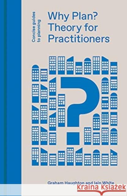 Why Plan?: Theory for Practitioners Graham Houghton Iain White 9781848222786 Lund Humphries Publishers Ltd