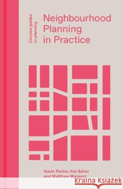 Neighbourhood Planning in Practice Gavin Parker Kat Salter Matthew Wargent 9781848222830 Lund Humphries Publishers Ltd