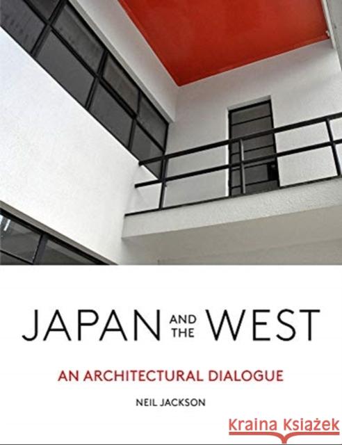 Japan and the West: An Architectural Dialogue Neil Jackson 9781848222960 Lund Humphries Publishers Ltd