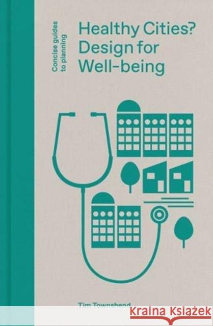Healthy Cities?: Design for Well-being Tim Townshend 9781848223301 Lund Humphries Publishers Ltd