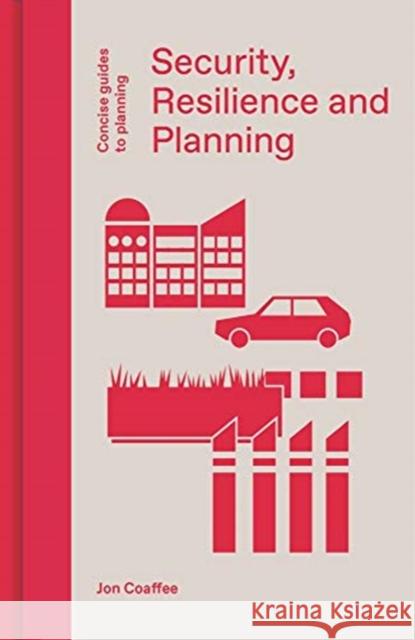 Security, Resilience and Planning: Planning's Role in Countering Terrorism Jon Coaffee 9781848223356