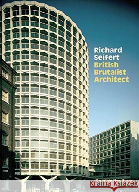 Richard Seifert: British Brutalist Architect Dominic Bradbury 9781848223509