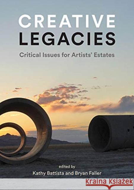 Creative Legacies: Artists' Estates and Foundations Battista, Kathy 9781848223523