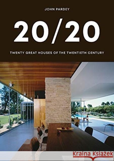 20/20: Twenty Great Houses of the Twentieth Century John Pardey 9781848223530 Lund Humphries Publishers Ltd