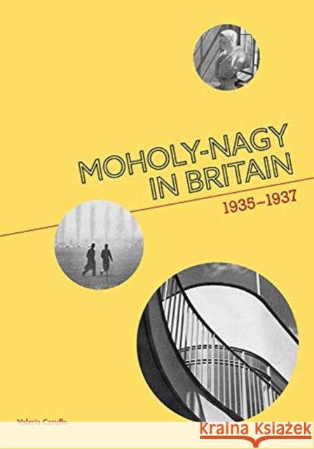 Moholy-Nagy in Britain: 1935-1937 Valeria Carullo 9781848223769