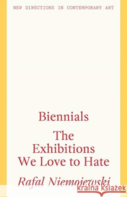 Biennials: The Exhibitions We Love to Hate Niemojewski, Rafal 9781848223882 Lund Humphries Publishers Ltd