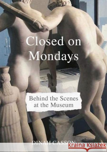 Closed on Mondays: Behind the Scenes at the Museum Dinah Casson 9781848224346