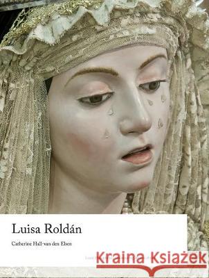 Luisa Roldan Catherine Hall-van den Elsen 9781848224469 Lund Humphries Publishers Ltd