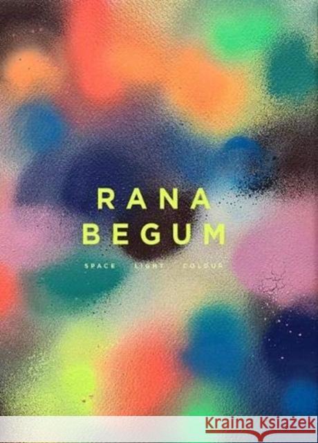 Rana Begum: Space Light Colour Anne Barlow Sam Jacob Lisa L 9781848225329