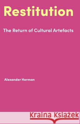 Restitution: The Return of Cultural Artefacts Alexander Herman 9781848225367 Lund Humphries Publishers Ltd