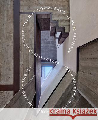 Architecture in Conversion and the Work of Carlo Scarpa Federica Goffi 9781848225565 Lund Humphries Publishers Ltd