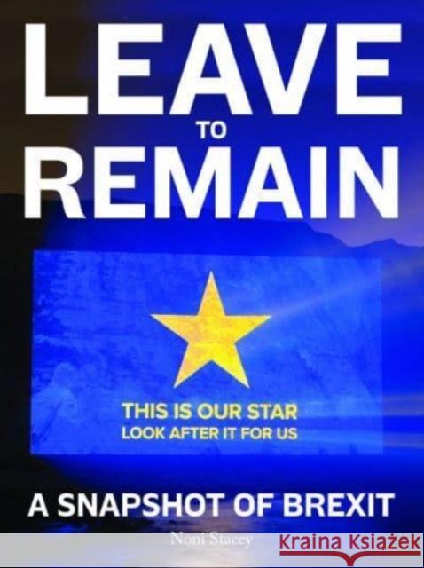 Leave to Remain: A Snapshot of Brexit Noni Stacey 9781848225893 Lund Humphries Publishers Ltd