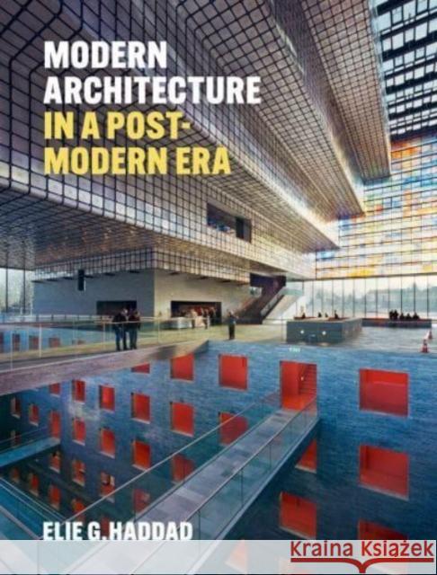 Modern Architecture in a Post-Modern Era Elie G. Haddad 9781848225954 Lund Humphries Publishers Ltd
