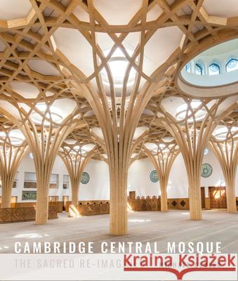 Cambridge Central Mosque: The Sacred Re-imagined Michael Glover 9781848226357