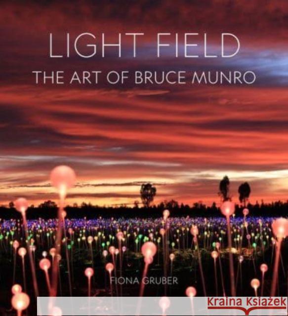 Light Field: The Art of Bruce Munro Fiona Gruber 9781848226456 Lund Humphries Publishers Ltd