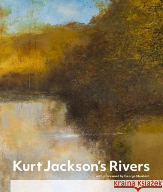 Kurt Jackson's Rivers Kurt Jackson 9781848226791 Lund Humphries Publishers Ltd