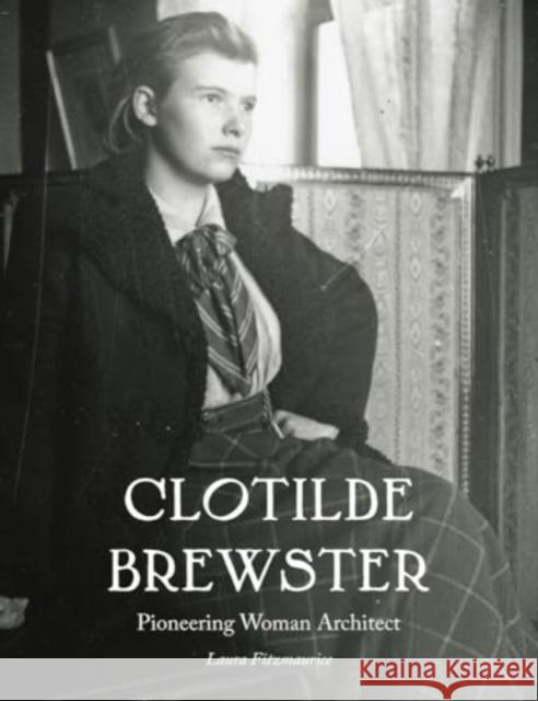 Clotilde Brewster: Pioneering Woman Architect Laura Fitzmaurice 9781848226951 Lund Humphries Publishers Ltd