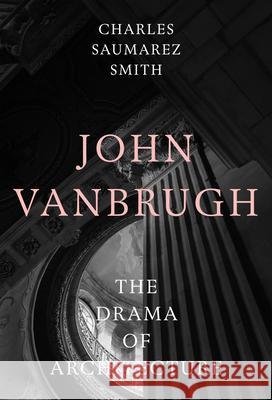 John Vanbrugh: The Drama of Architecture Charles Saumarez Smith 9781848227316 Lund Humphries Publishers Ltd