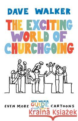 The Exciting World of Churchgoing Dave Walker 9781848250291 Canterbury Press